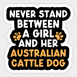 Never Stand Between A Girl And Her Australian Cattle Dog Sticker